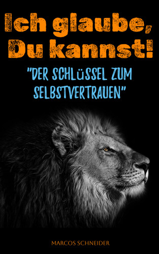 Marcos Schneider: Ich glaube, Du kannst!