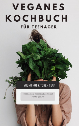Young Hot Kitchen Team: Veganes Kochbuch für Teenager NEU 2023: