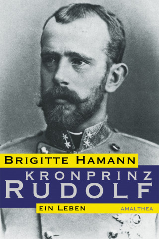 Brigitte Hamann: Kronprinz Rudolf