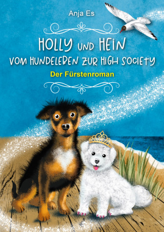 Anja Es: Holly und Hein – Vom Hundeleben zur High Society