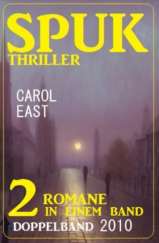 Carol East: Spuk Thriller Doppelband 2010