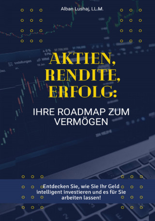 Alban Lushaj: Aktien, Rendite, Erfolg: Ihre Roadmap zum Vermögen (eBook)