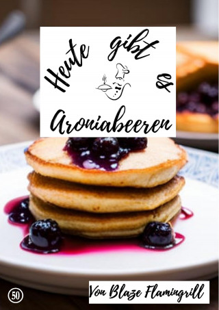 Blaze Flamingrill: Heute gibt es - Aroniabeeren