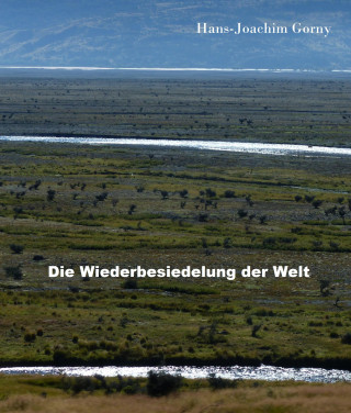 Hans Joachim Gorny: Die Wiederbesiedelung der Welt