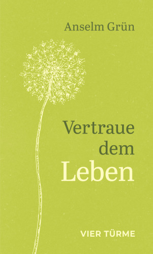 Anselm Grün: Vertraue dem Leben