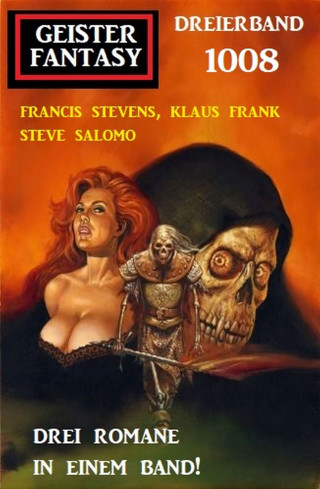 Francis Stevens, Klaus Frank, Steve Salomo: Geister Fantasy Dreierband 1008