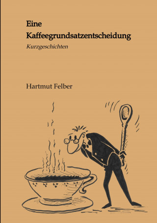 Hartmut Felber: Eine Kaffeegrundsatzentscheidung