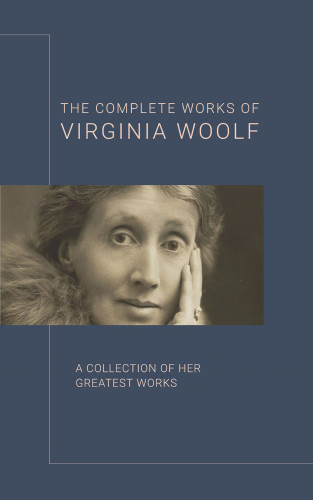 Virginia Woolf, Bookish: Virginia Woolf: The Complete Works
