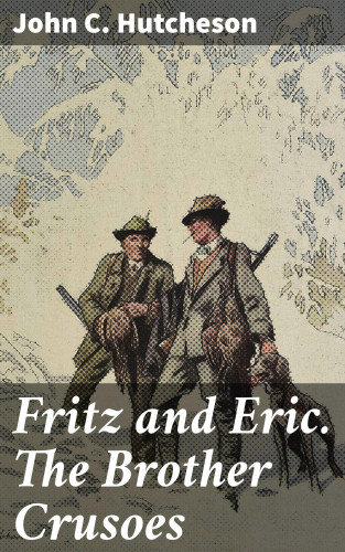 John C. Hutcheson: Fritz and Eric. The Brother Crusoes