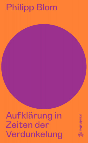 Philipp Blom: Aufklärung in Zeiten der Verdunkelung