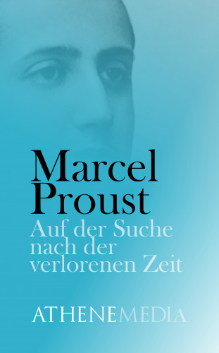 Marcel Proust: Auf der Suche nach der verlorenen Zeit