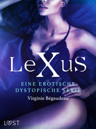 Virginie Bégaudeau: LeXus - Eine erotische dystopische Serie
