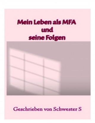 Schwester S: Mein Leben als MFA und seine Folgen