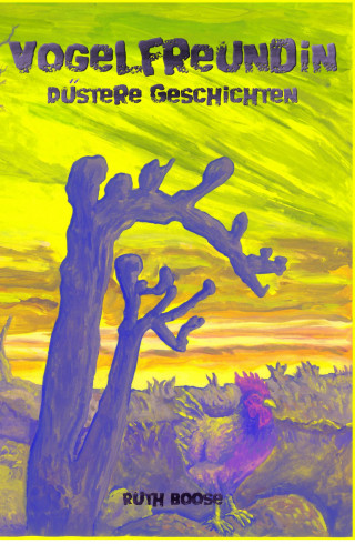Ruth Boose: Vogelfreundin - Düstere Geschichten
