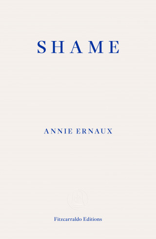 Annie Ernaux: Shame – WINNER OF THE 2022 NOBEL PRIZE IN LITERATURE