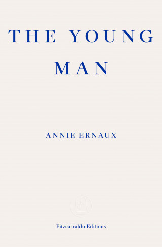 Annie Ernaux: The Young Man – WINNER OF THE 2022 NOBEL PRIZE IN LITERATURE