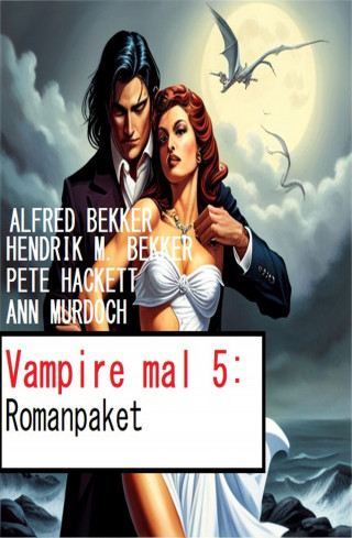Alfred Bekker, Hendrik M. Bekker, Ann Murdoch, Pete Hackett: Vampire mal 5: Romanpaket
