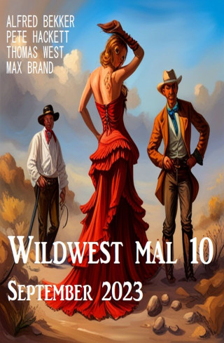 Alfred Bekker, Pete Hackett, Thomas West, Max Brand: Wildwest mal 10 September 2023