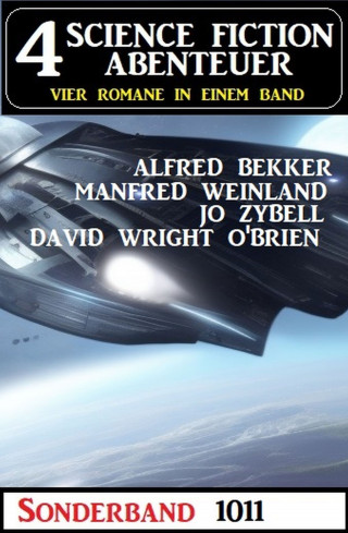 Alfred Bekker, Manfred Weinland, Jo Zybell, David Wright O'Brien: 4 Science Fiction Abenteuer Sonderband 1011