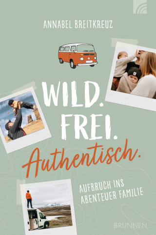 Annabel Breitkreuz: Wild.Frei.Authentisch.