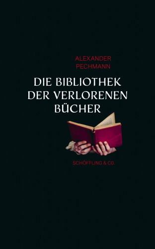 Alexander Pechmann: Die Bibliothek der verlorenen Bücher