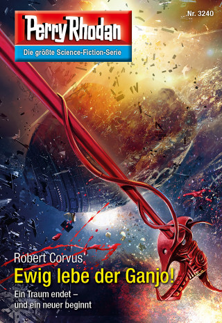 Robert Corvus: Perry Rhodan 3240: Ewig lebe der Ganjo!