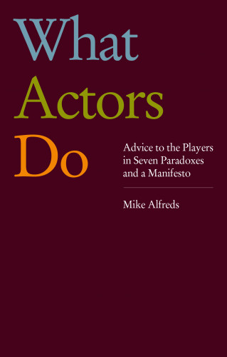 Mike Alfreds: What Actors Do