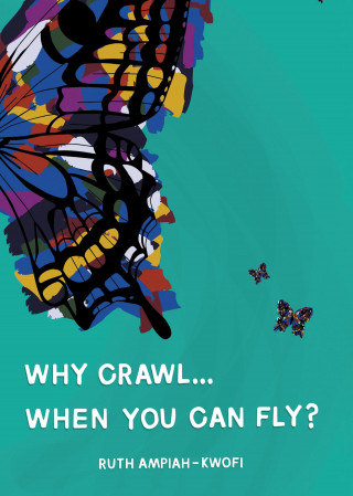 Ruth Ampiah-Kwofi: Why Crawl... When You Can Fly?