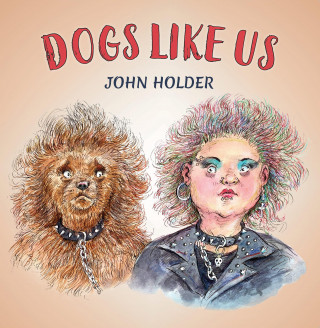John Holder: Dogs Like Us