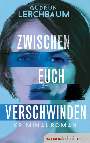 Gudrun Lerchbaum: Zwischen euch verschwinden