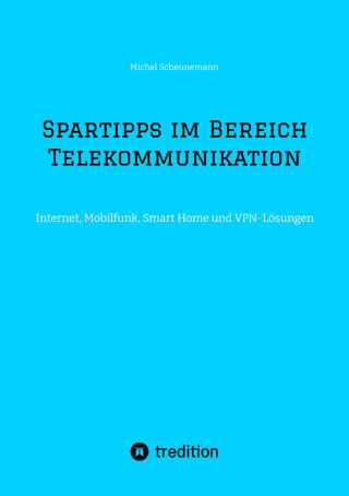 Michel Scheunemann: Spartipps im Bereich Telekommunikation