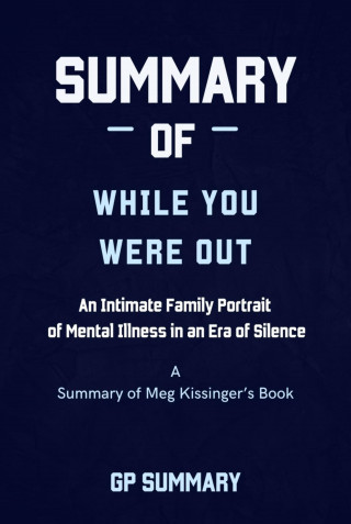 GP SUMMARY: Summary of While You Were Out by Meg Kissinger