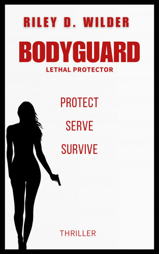 Riley D. Wilder: Bodyguard: Lethal Protector