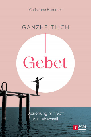 Christiane Hammer: Ganzheitlich Gebet