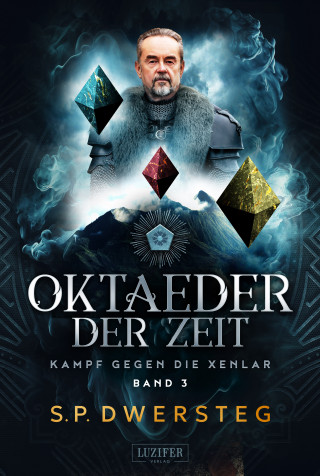 S.P. Dwersteg: OKTAEDER DER ZEIT (Kampf gegen die Xenlar - Band 3)