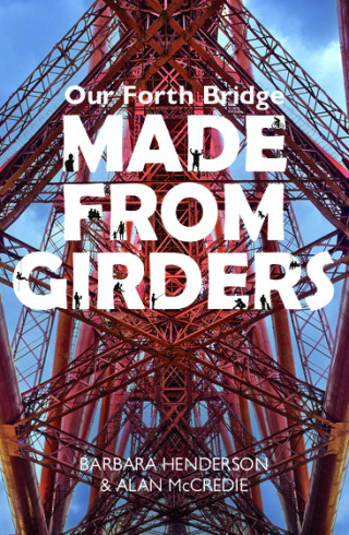 Barbara Henderson: Our Forth Bridge: Made From Girders