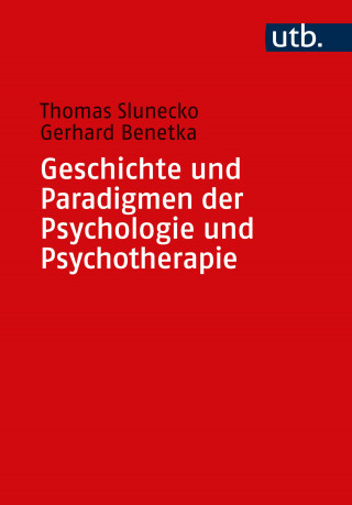 Thomas Slunecko, Gerhard Benetka: Geschichte und Paradigmen der Psychologie und Psychotherapie