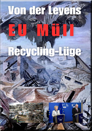 Heinz Duthel: Von der Leyens EU Müll Recycling-Lüge