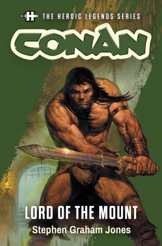 Stephen Graham Jones: The Heroic Legends Series - Conan: Lord of the Mount