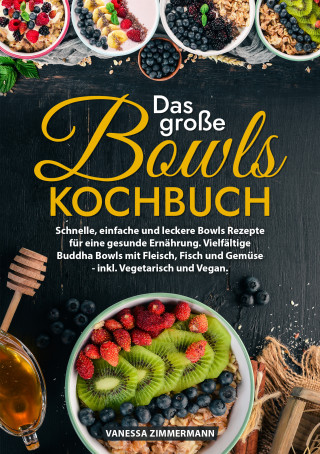 Vanessa Zimmermann: Das große Bowls Kochbuch