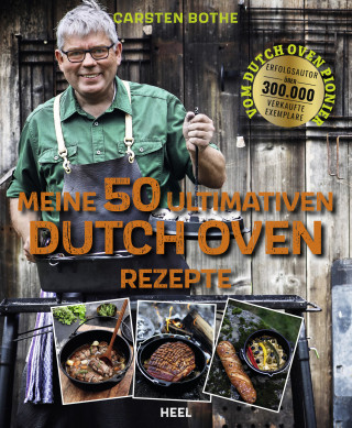 Carsten Bothe: Meine 50 ultimativen Dutch-Oven-Rezepte