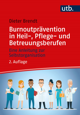 Dieter Brendt: Burnoutprävention in Heil-, Pflege- und Betreuungsberufen