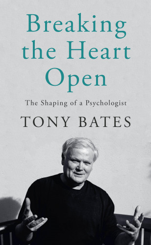Tony Bates: Breaking the Heart Open