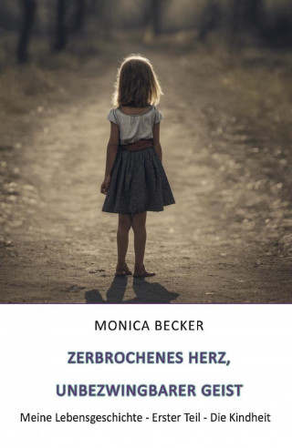 Monica Becker: Zerbrochenes Herz, unbezwingbarer Geist