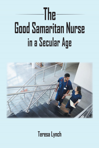 Teresa Lynch: The Good Samaritan Nurse in a Secular Age