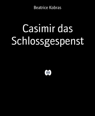 Beatrice Kobras: Casimir das Schlossgespenst