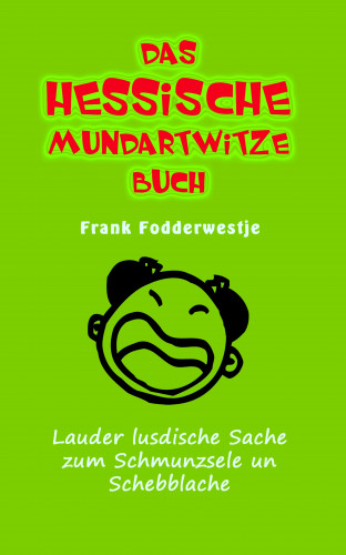 Frank Fodderwestje: Das hessische Mundartwitzebuch