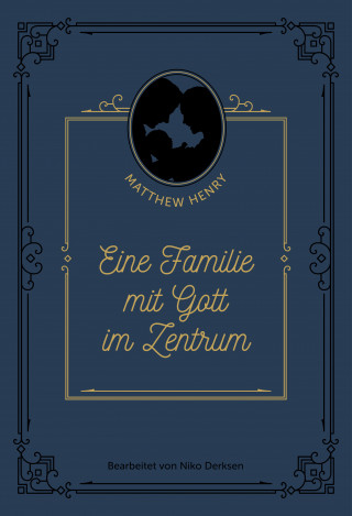 Niko Derksen, Matthew Henry: Eine Familie mit Gott im Zentrum