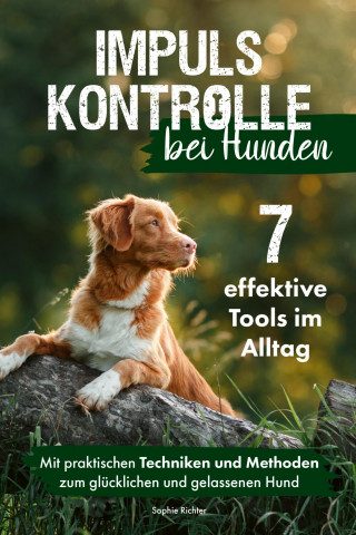 Sophie Richter: Impulskontrolle bei Hunden: 7 effektive Tools im Alltag