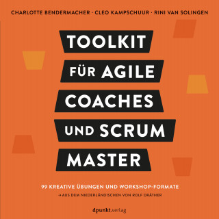 Charlotte Bendermacher, Cleo Kampschuur, Rini van Solingen: Toolkit für Agile Coaches und Scrum Master
